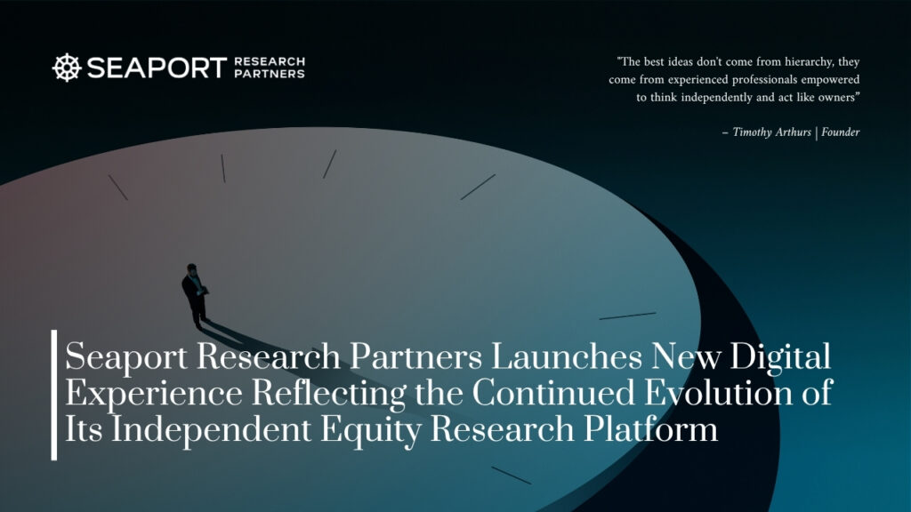 Seaport Research Partners Launches New Digital Experience Reflecting the Continued Evolution of Its Independent Equity Research Platform